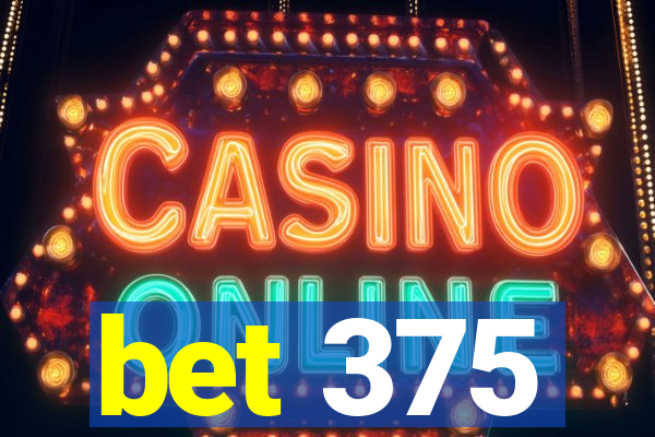 bet 375